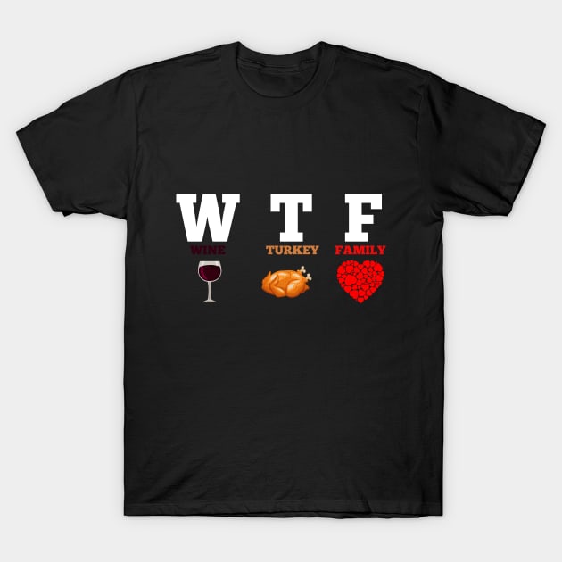 WTF Wine Turkey Family Gift Funny Thanksgiving Day T-Shirt by Flipodesigner